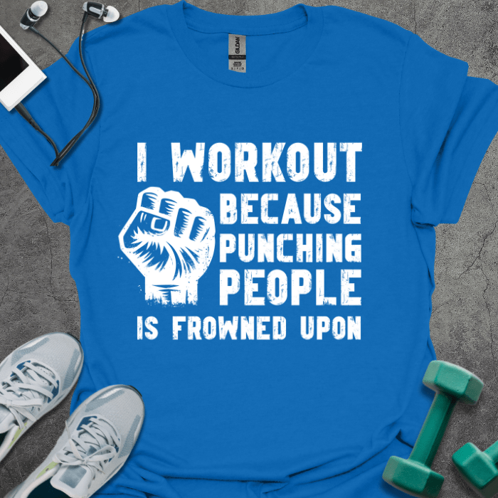 I Workout Because... T-Shirt