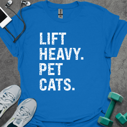 Lift Heavy. Pet Cats. T-Shirt