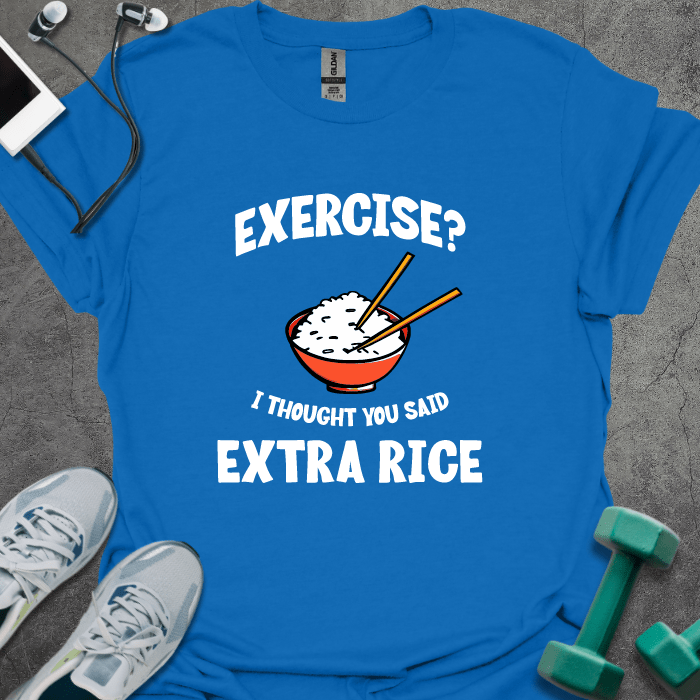 Exercise? I Thought You Said Extra Rice T-Shirt