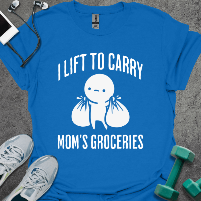 I Lift To Carry Mom's Groceries T-Shirt