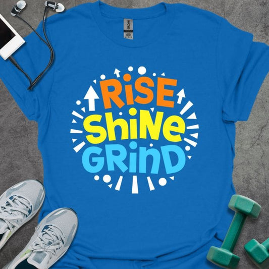 Rise, Shine, Grind T-Shirt