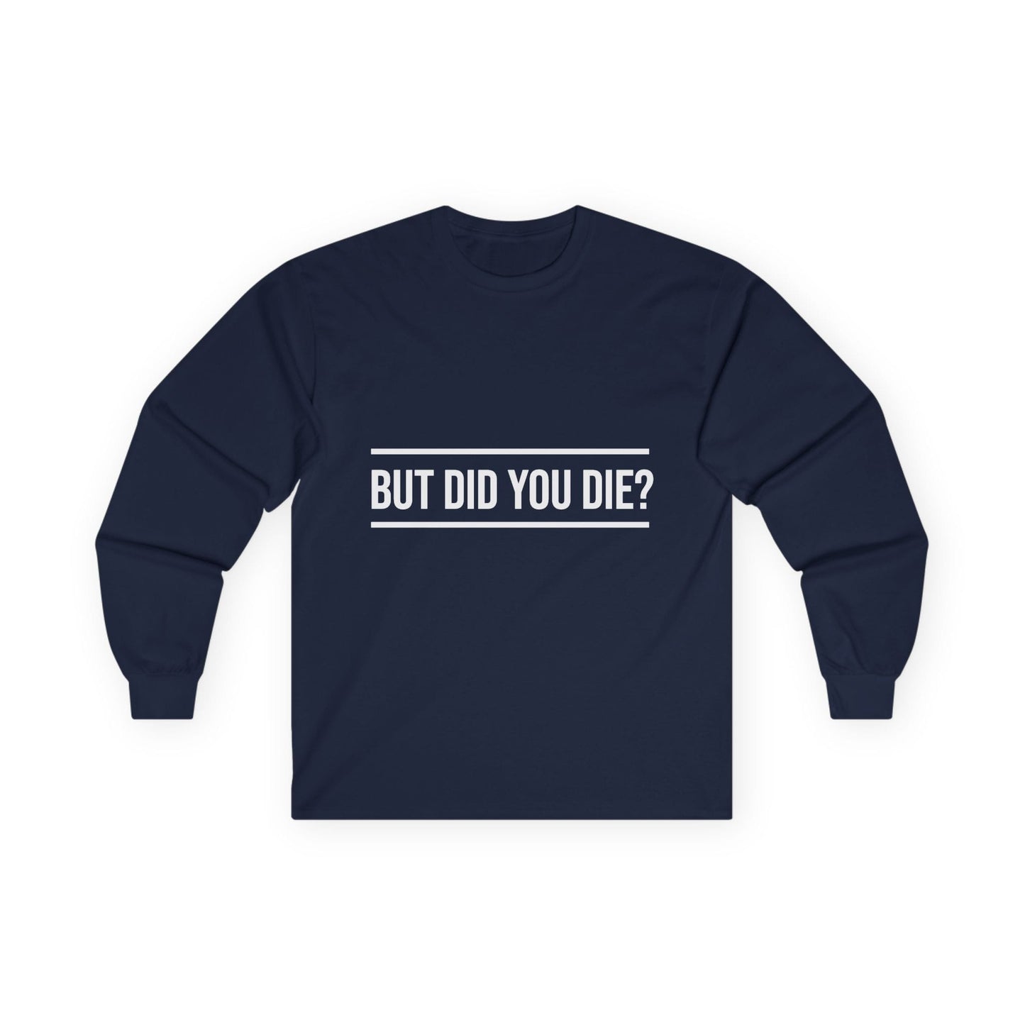 Did You Die Long Sleeve Tee