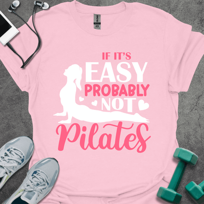 If It's Easy Probably Not Pilates T-Shirt