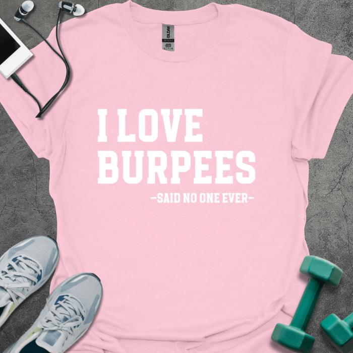 I Love Burpees T-Shirt