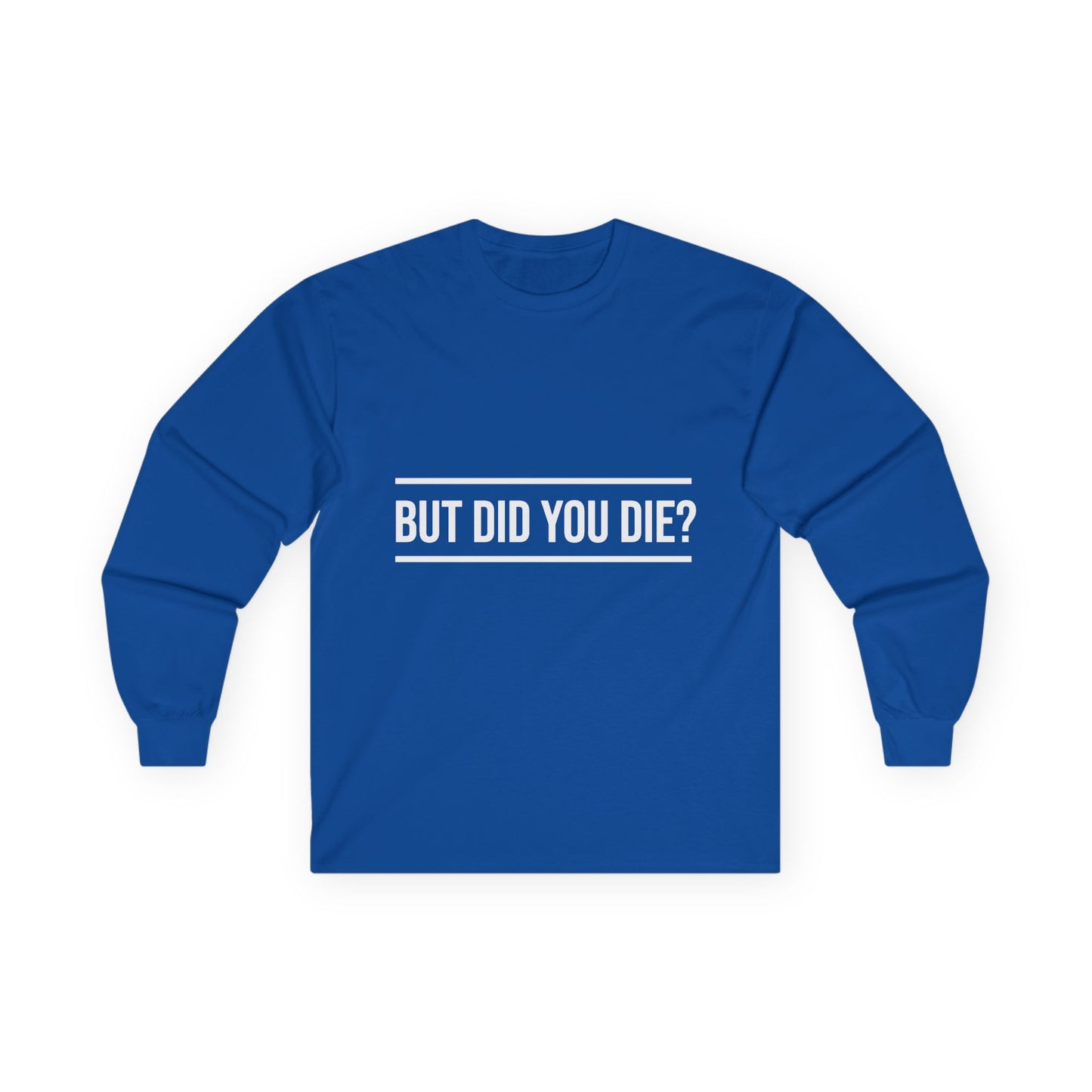 Did You Die Long Sleeve Tee