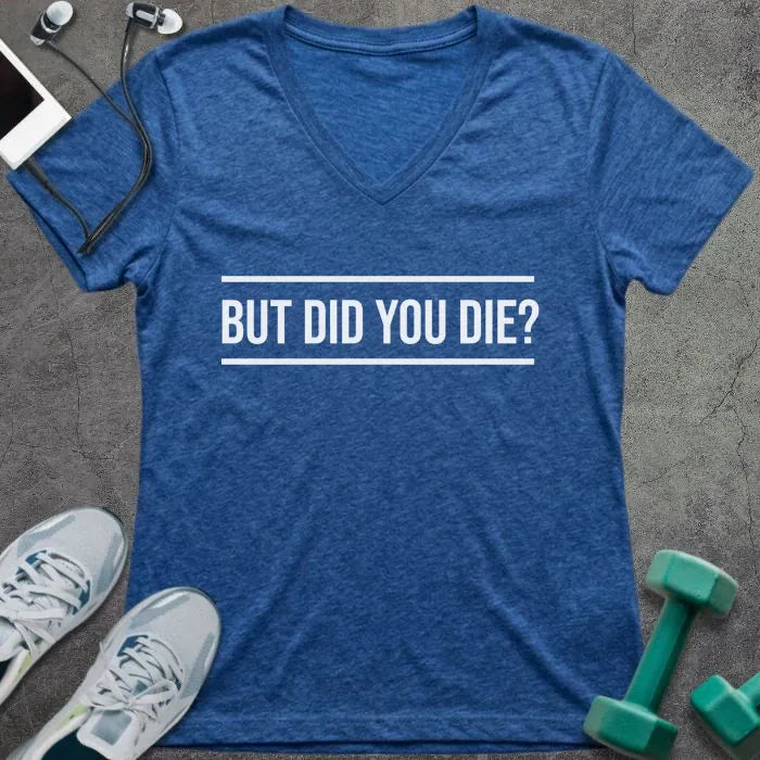 Blue v-neck reading "BUT DID YOU DIE?" with line separators in white