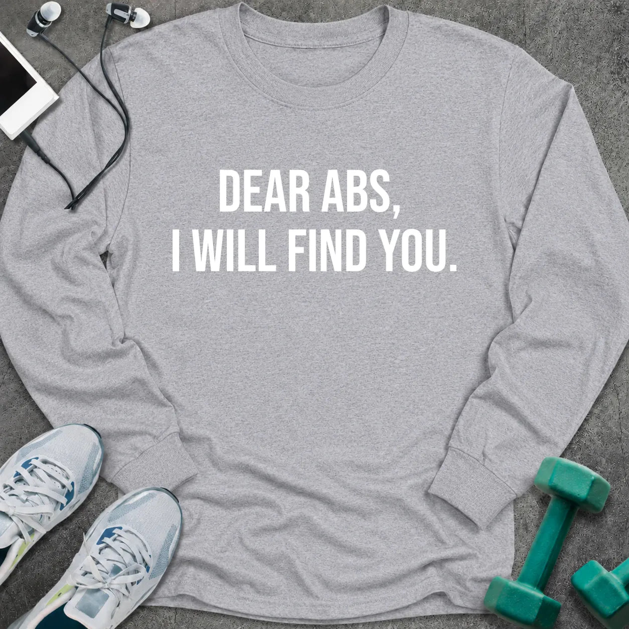 Sport grey long sleeve tee printed with "Dear Abs, I Will Find You." in white