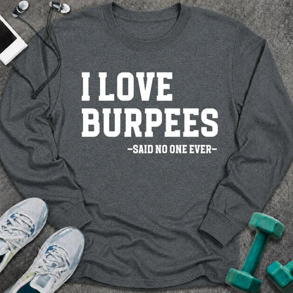 Dark heather long sleeve tee printed with "I Love Burpees, Said No One Ever" in white