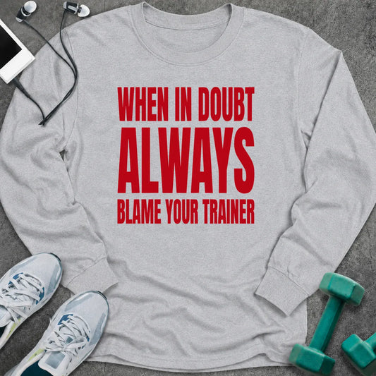 Ash long sleeve tee printed with "When In Doubt Always Blame Your Trainer" in red