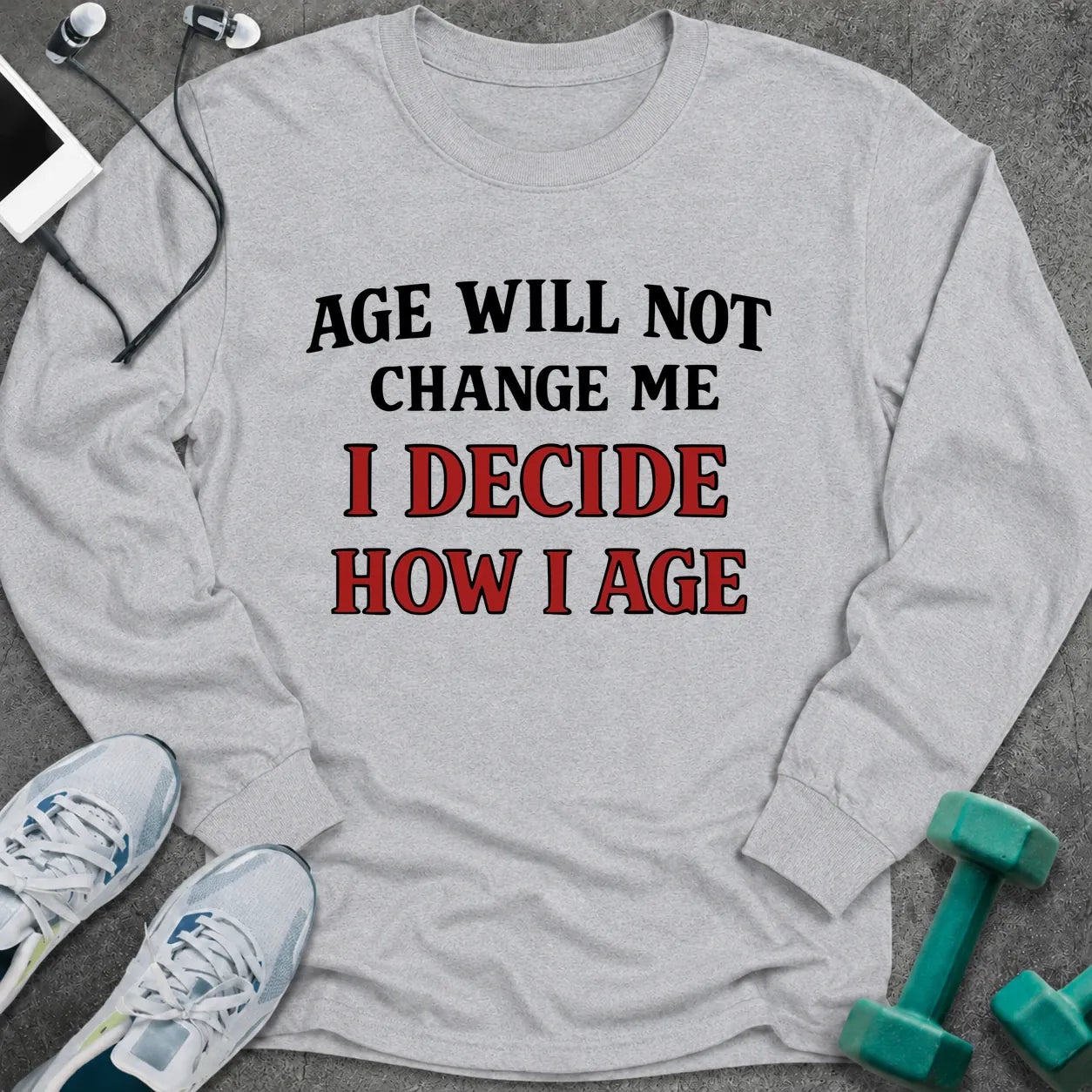 Ash long sleeve tee printed with "Age Will Not Change Me, I Decide How I Age" in black and red
