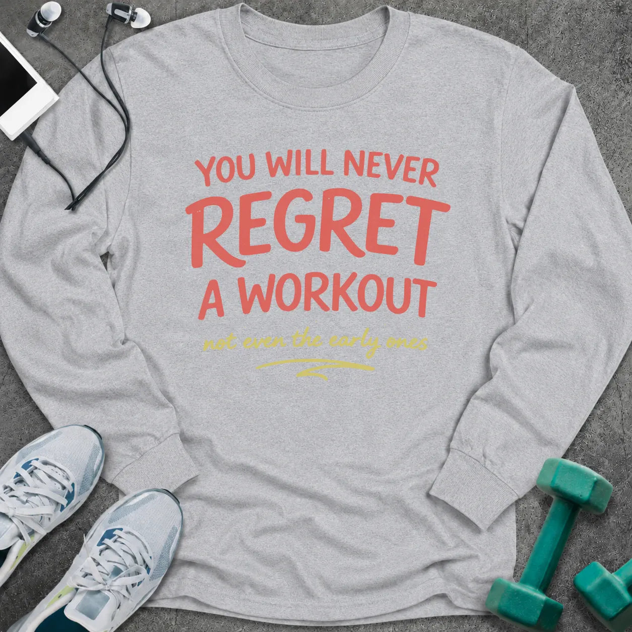 Ash long sleeve tee printed with "You Will Never Regret A Workout, not even the early ones" in coral and gold