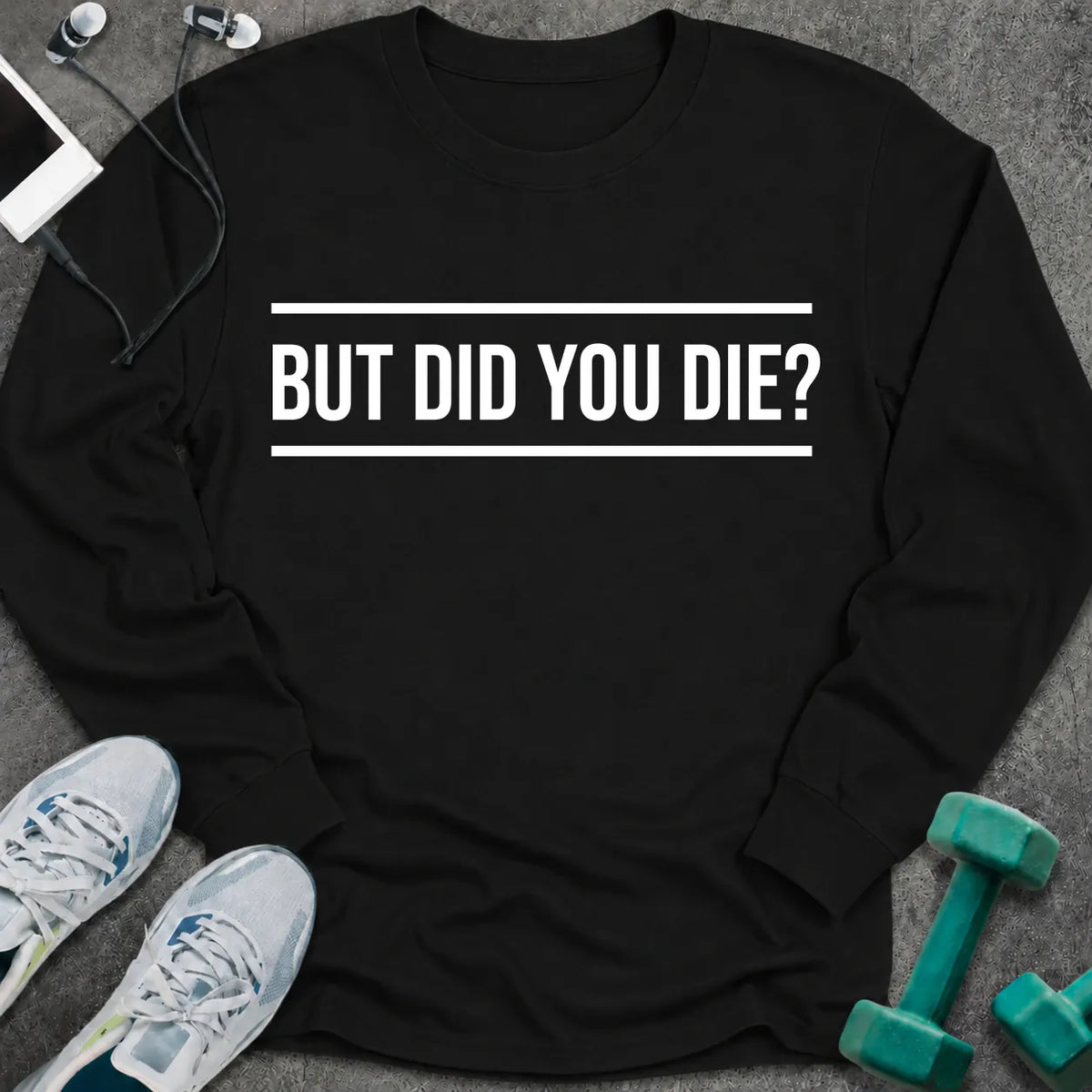 Black long sleeve tee printed with "But Did You Die?" in white, with rule lines above and below
