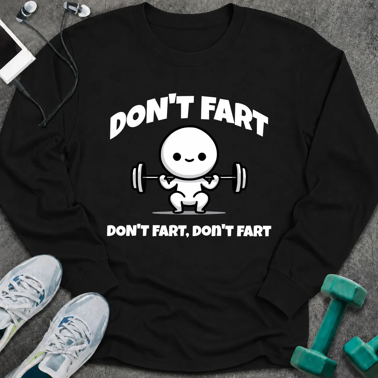 Black long sleeve tee printed with "Don't Fart, Don't Fart, Don't Fart" in white, with a cartoon figure straining under a barbell
