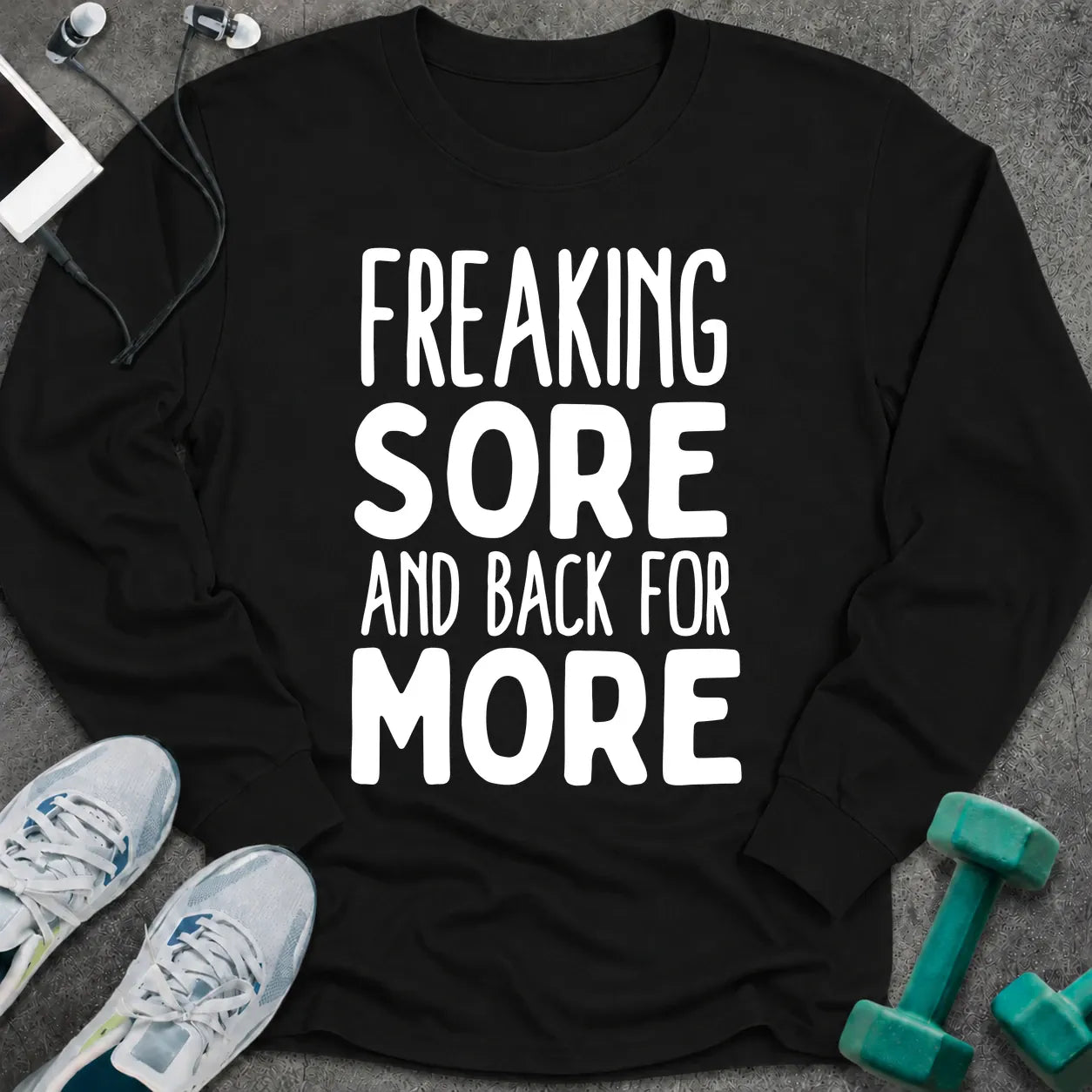 Black long sleeve tee printed with "Freaking Sore And Back For More" in white