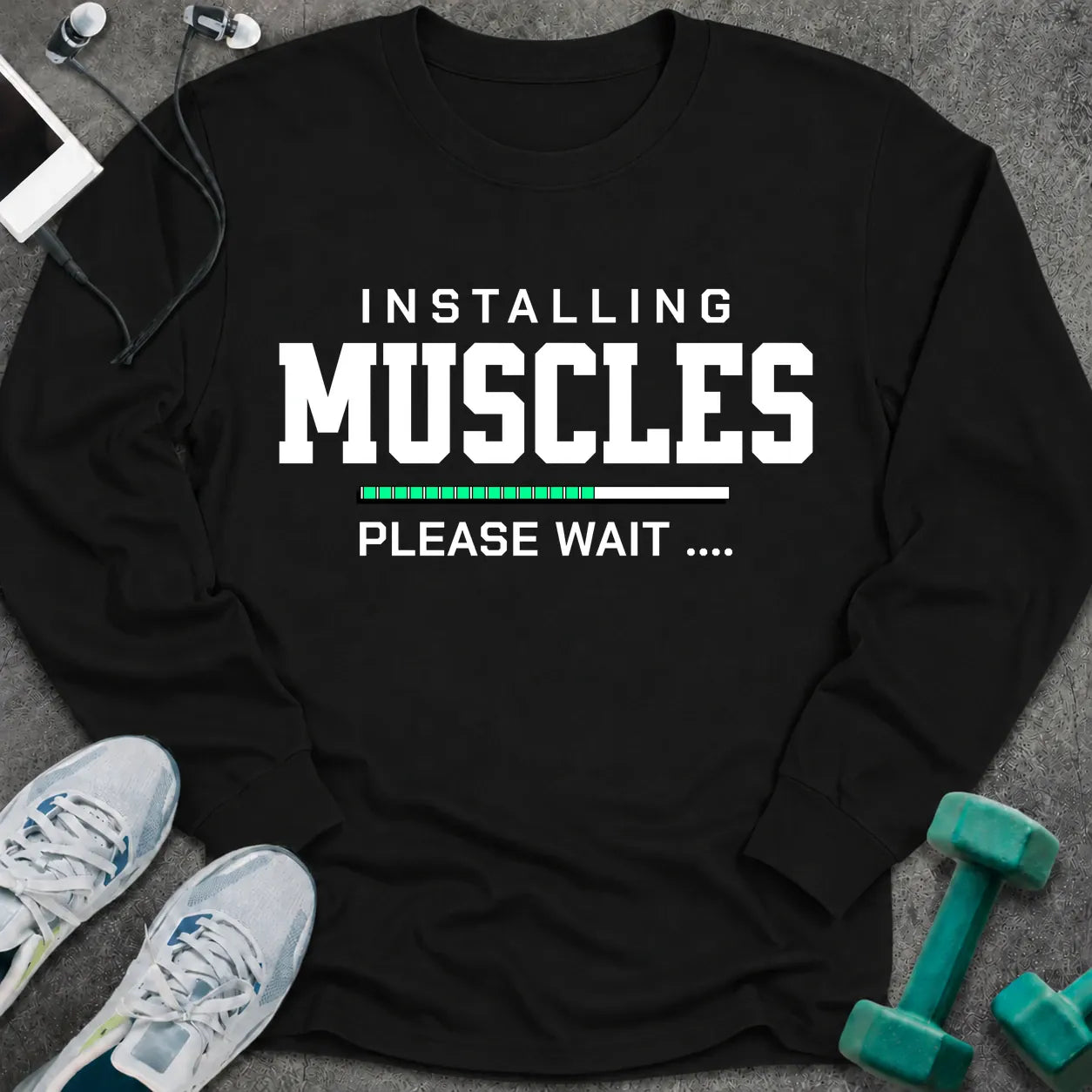 Black long sleeve tee printed with "Installing Muscles Please Wait" in white, with a green loading bar