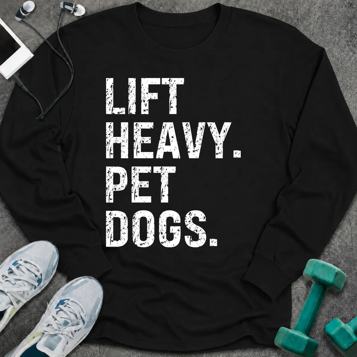 Black long sleeve tee printed with "Lift Heavy. Pet Dogs." in white distressed lettering