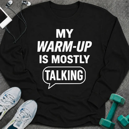 Black long sleeve tee printed with "My Warm-Up Is Mostly Talking" in white, with a speech bubble around the last word