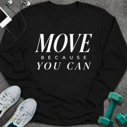 Black long sleeve tee printed with "Move Because You Can" in white serif lettering