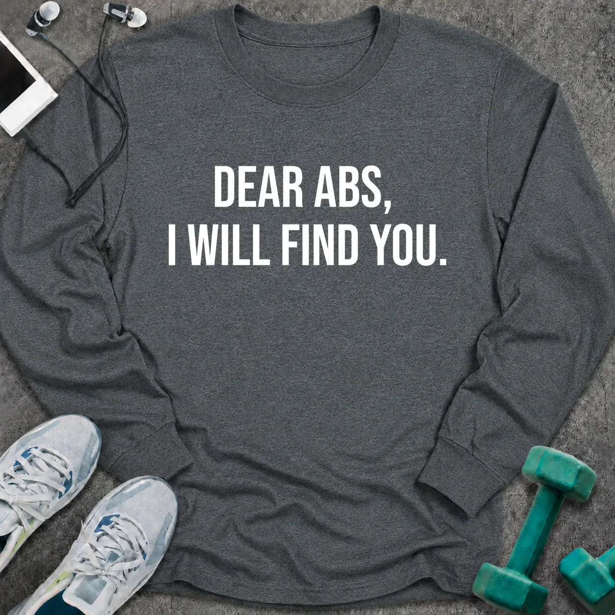 Dark heather long sleeve tee printed with "Dear Abs, I Will Find You." in white