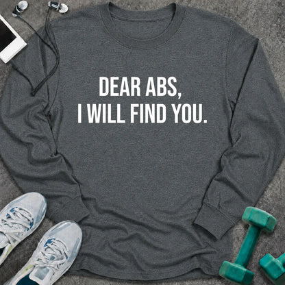 Dark heather long sleeve tee printed with "Dear Abs, I Will Find You." in white