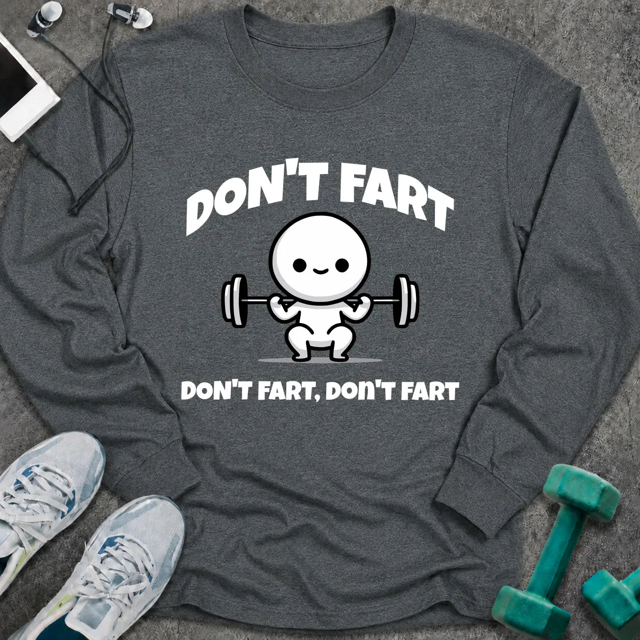 Dark heather long sleeve tee printed with "Don't Fart, Don't Fart, Don't Fart" in white, with a cartoon figure straining under a barbell