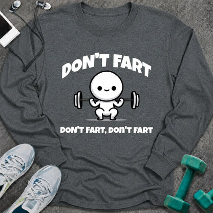 Dark heather long sleeve tee printed with "Don't Fart, Don't Fart, Don't Fart" in white, with a cartoon figure straining under a barbell