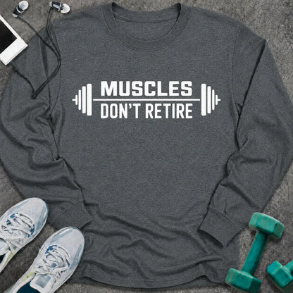 Dark heather long sleeve tee printed with "Muscles Don't Retire" in white, with barbells on either side