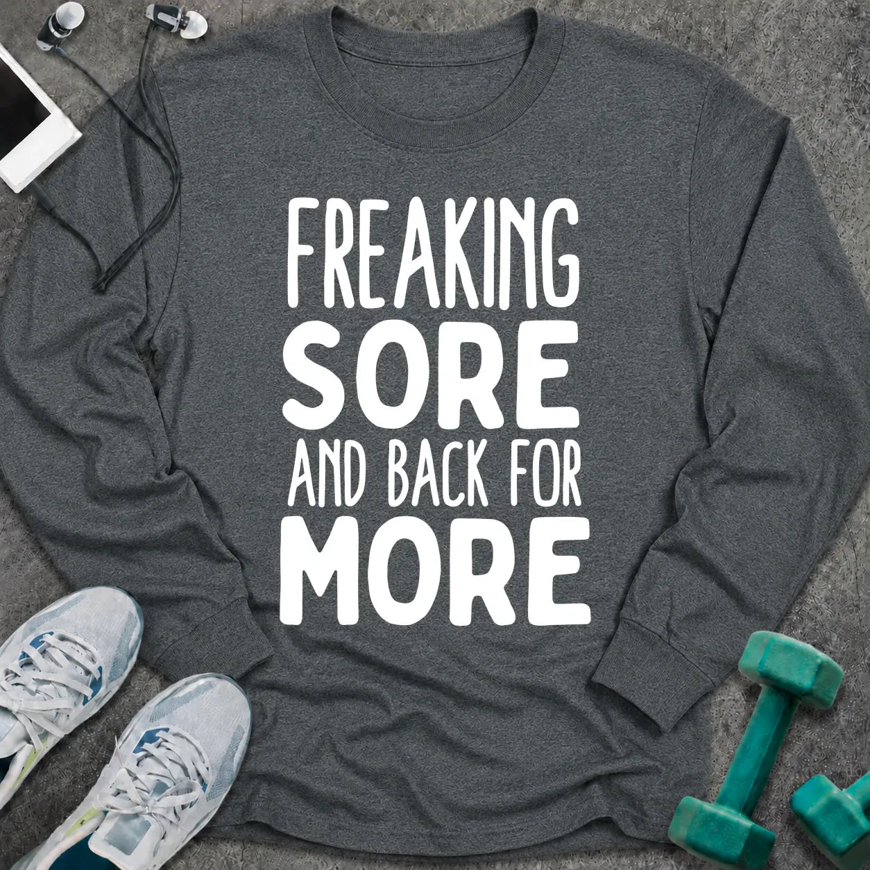 Dark heather long sleeve tee printed with "Freaking Sore And Back For More" in white