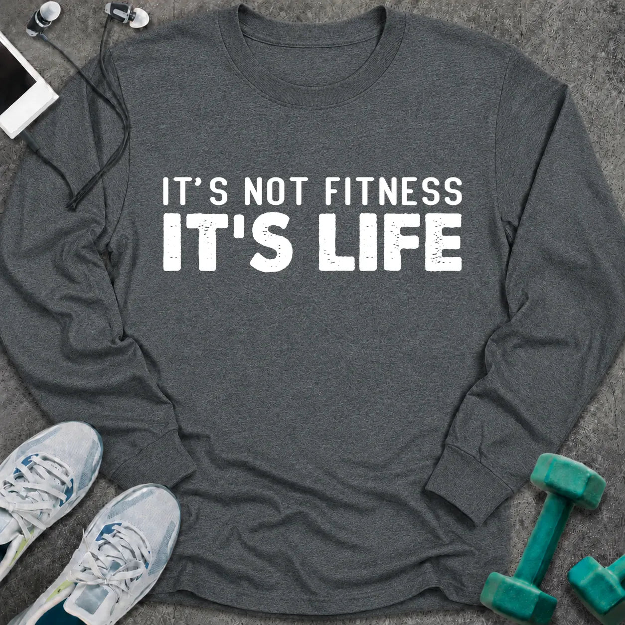 Dark heather long sleeve tee printed with "It's Not Fitness It's Life" in white