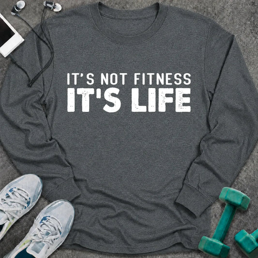 Dark heather long sleeve tee printed with "It's Not Fitness It's Life" in white