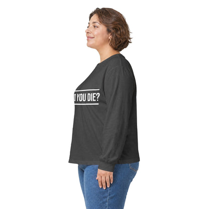 Long-sleeve Did You Die Long Sleeve Tee