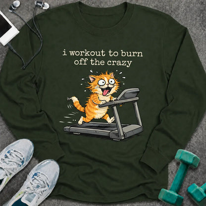 Forest green long sleeve tee printed with "i workout to burn off the crazy" in white, with a wild-eyed cartoon cat running on a treadmill