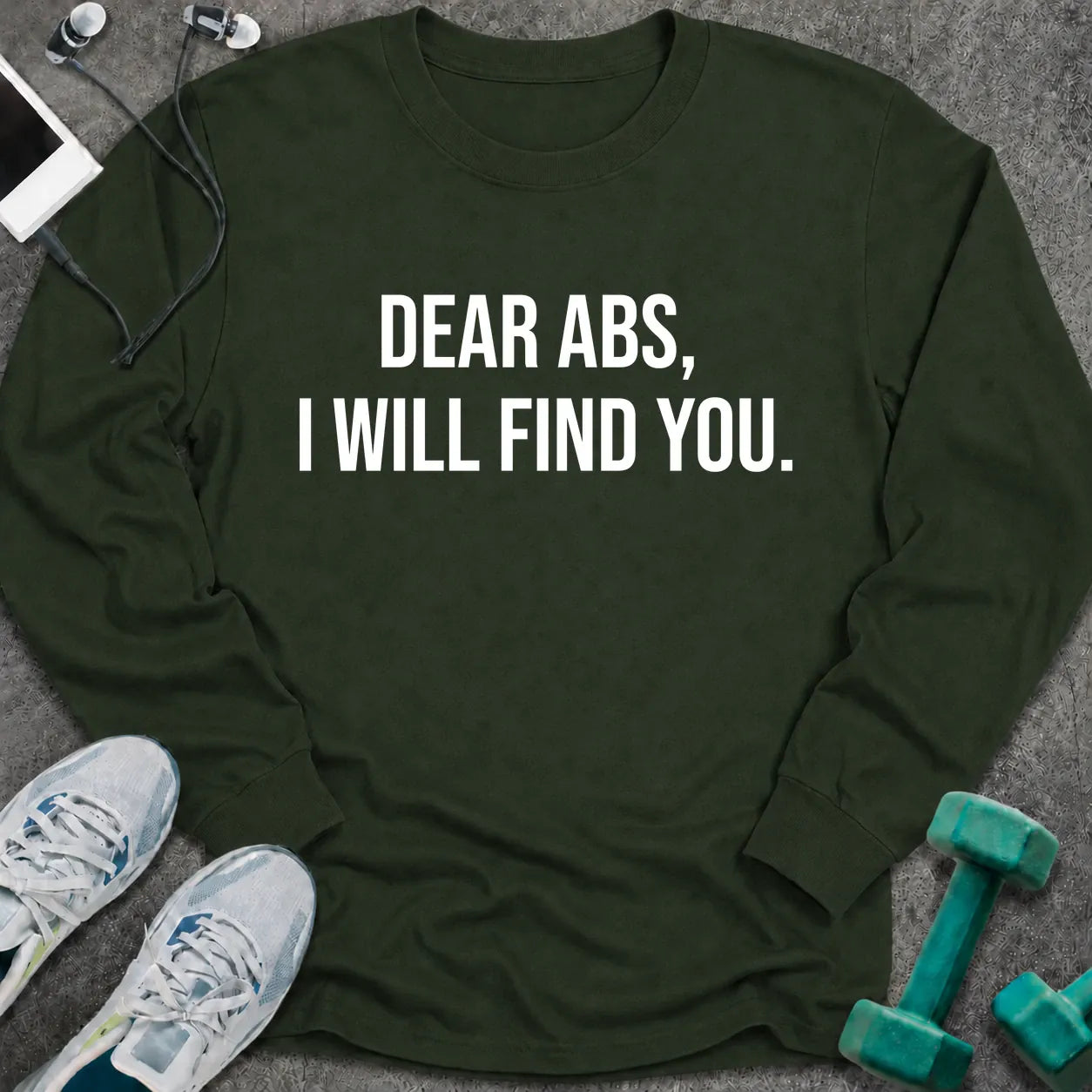 Forest green long sleeve tee printed with "Dear Abs, I Will Find You." in white