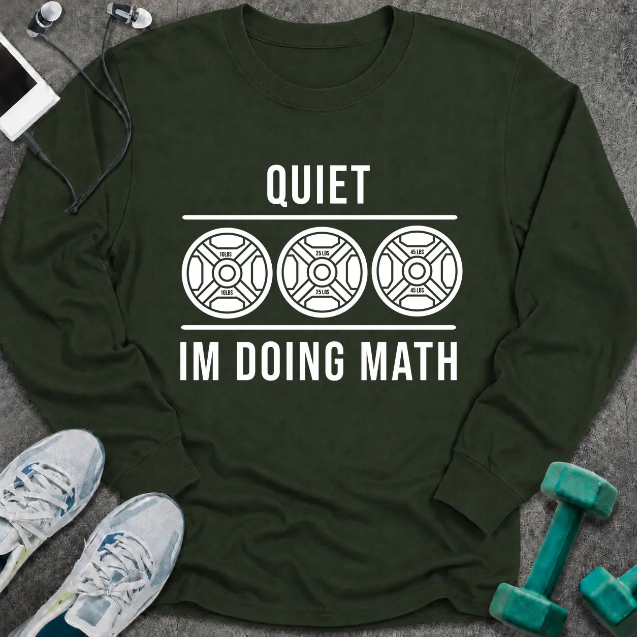 Forest green long sleeve tee printed with "Quiet I'm Doing Math" in white, with three weight plates