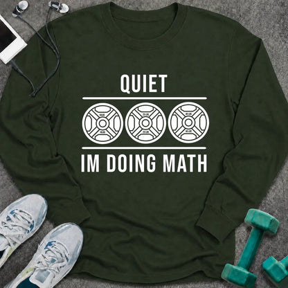 Forest green long sleeve tee printed with "Quiet I'm Doing Math" in white, with three weight plates