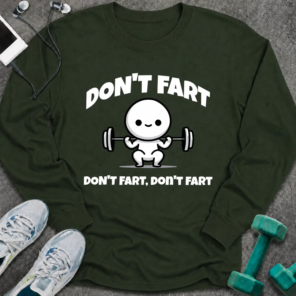 Forest green long sleeve tee printed with "Don't Fart, Don't Fart, Don't Fart" in white, with a cartoon figure straining under a barbell