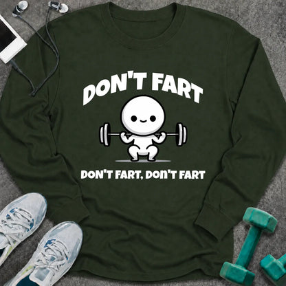Forest green long sleeve tee printed with "Don't Fart, Don't Fart, Don't Fart" in white, with a cartoon figure straining under a barbell