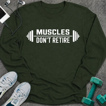 Forest green long sleeve tee printed with "Muscles Don't Retire" in white, with barbells on either side