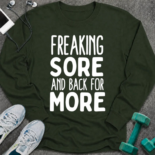 Forest green long sleeve tee printed with "Freaking Sore And Back For More" in white