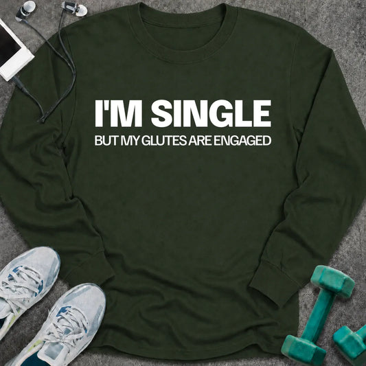 Forest green long sleeve tee printed with "I'm Single But My Glutes Are Engaged" in white