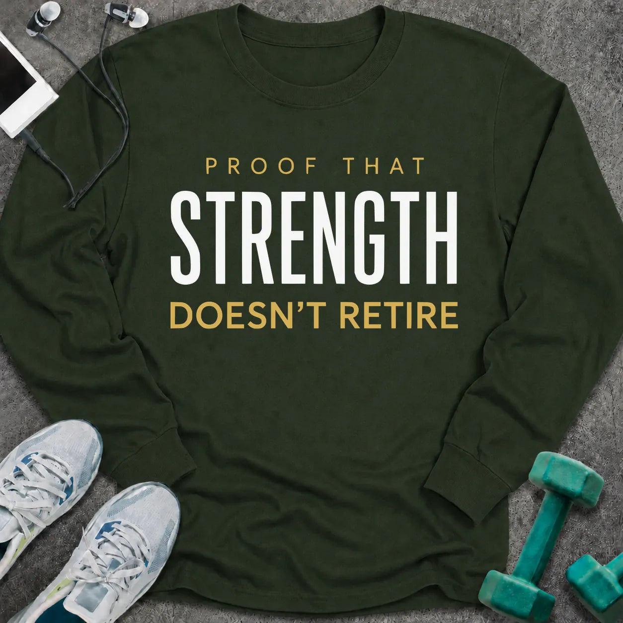 Forest green long sleeve tee printed with "Proof That Strength Doesn't Retire" in white and gold