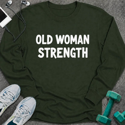 Forest green long sleeve tee printed with "Old Woman Strength" in white