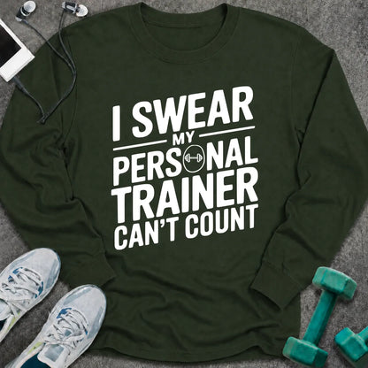 Forest green long sleeve tee printed with "I Swear My Personal Trainer Can't Count" in white, with a dumbbell set into the lettering