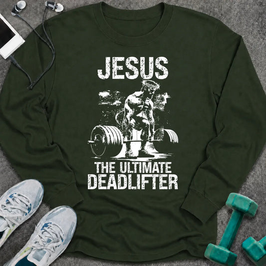 Forest green long sleeve tee printed with "Jesus The Ultimate Deadlifter" in white, with Jesus pulling a loaded barbell