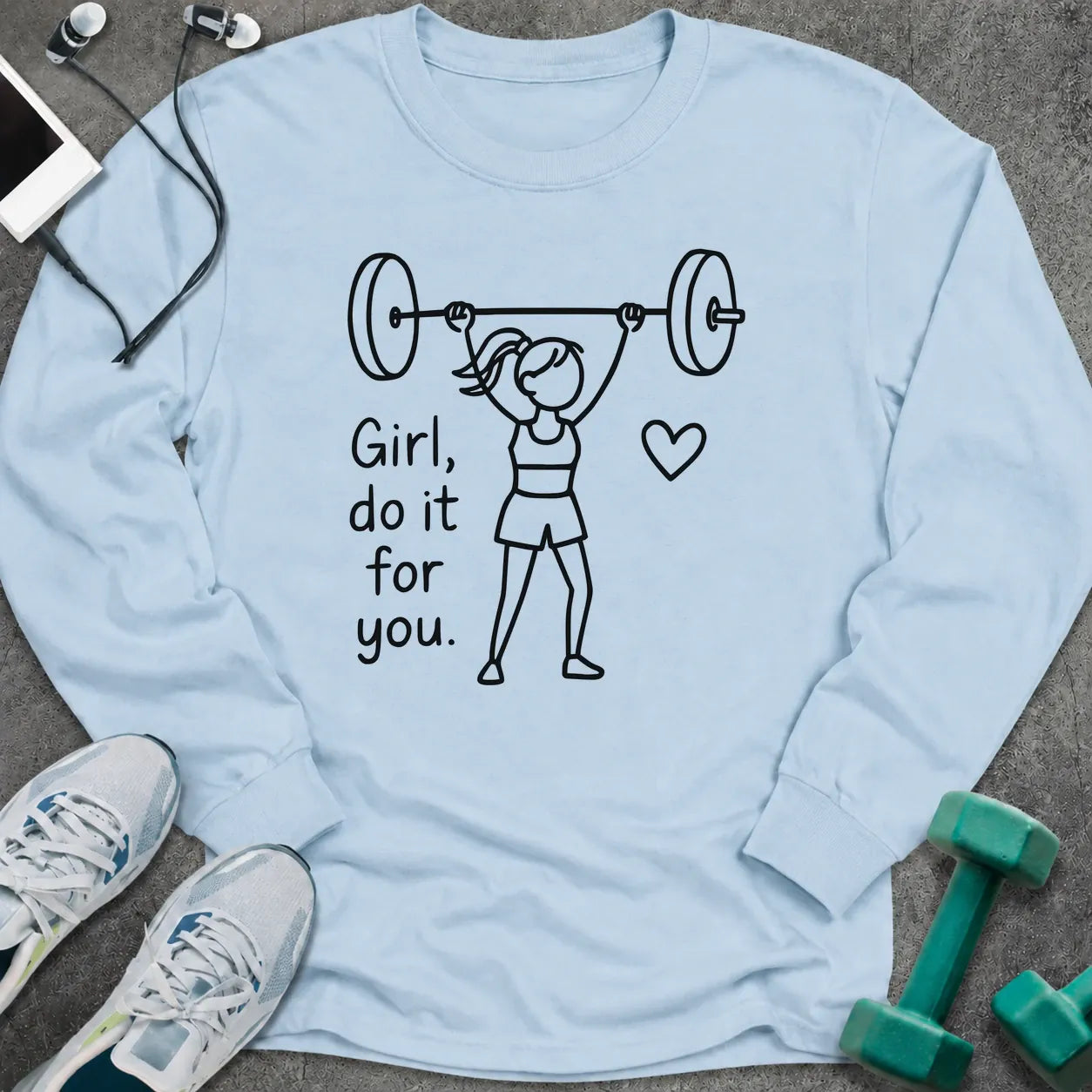 Light blue long sleeve tee printed with "Girl, do it for you." in black line art, with a woman pressing a barbell and a small heart