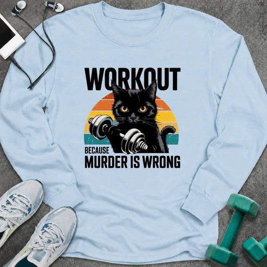 Light blue long sleeve tee printed with "Workout Because Murder Is Wrong" in black, with a black cat holding a dumbbell over a retro sunburst
