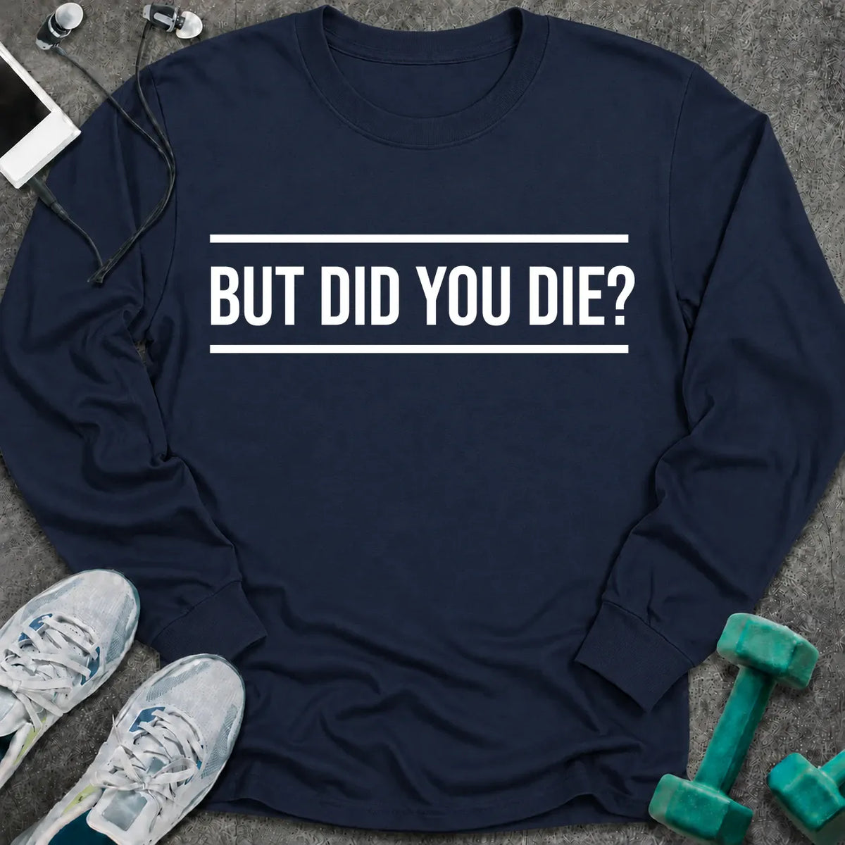 Navy long sleeve tee printed with "But Did You Die?" in white, with rule lines above and below