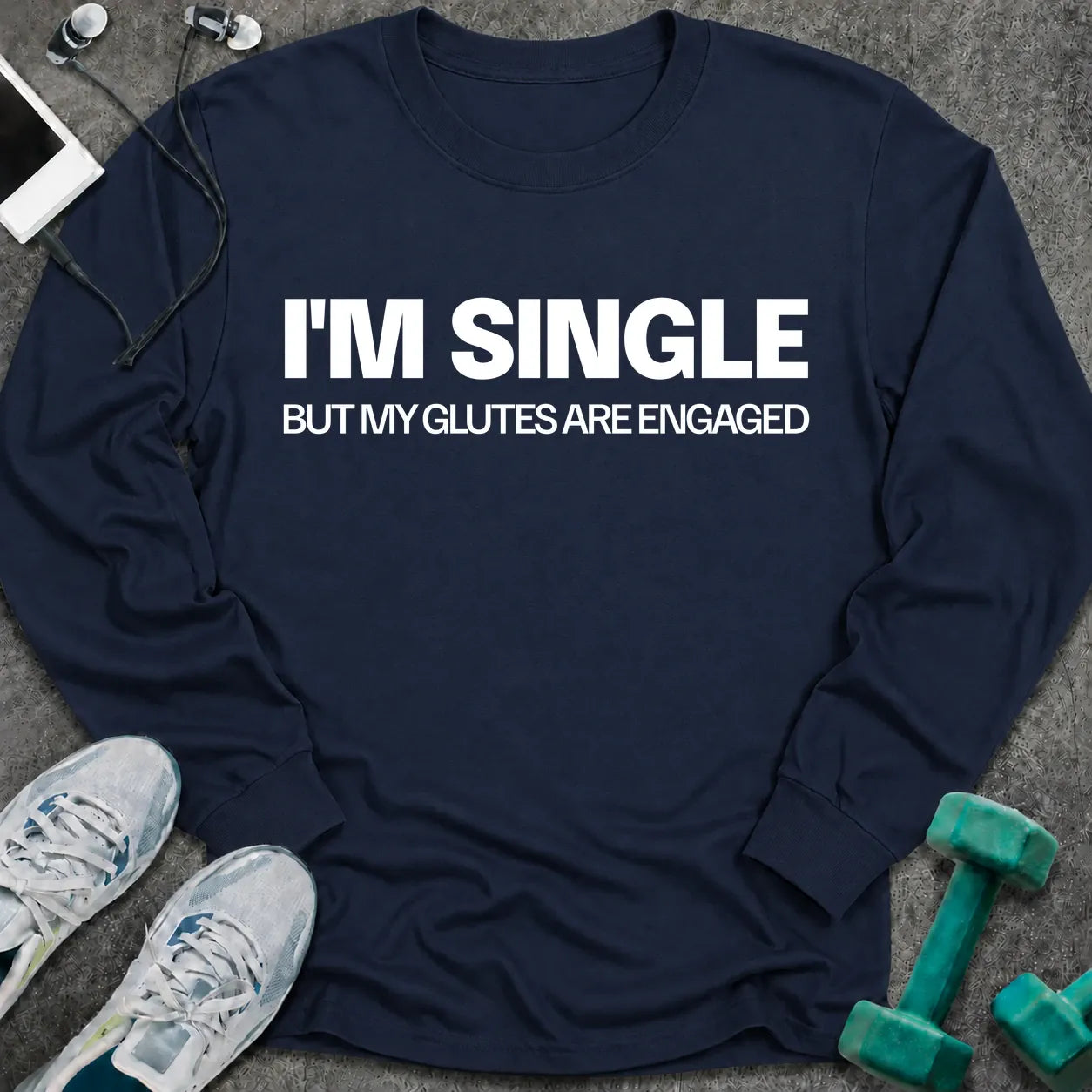 Navy long sleeve tee printed with "I'm Single But My Glutes Are Engaged" in white