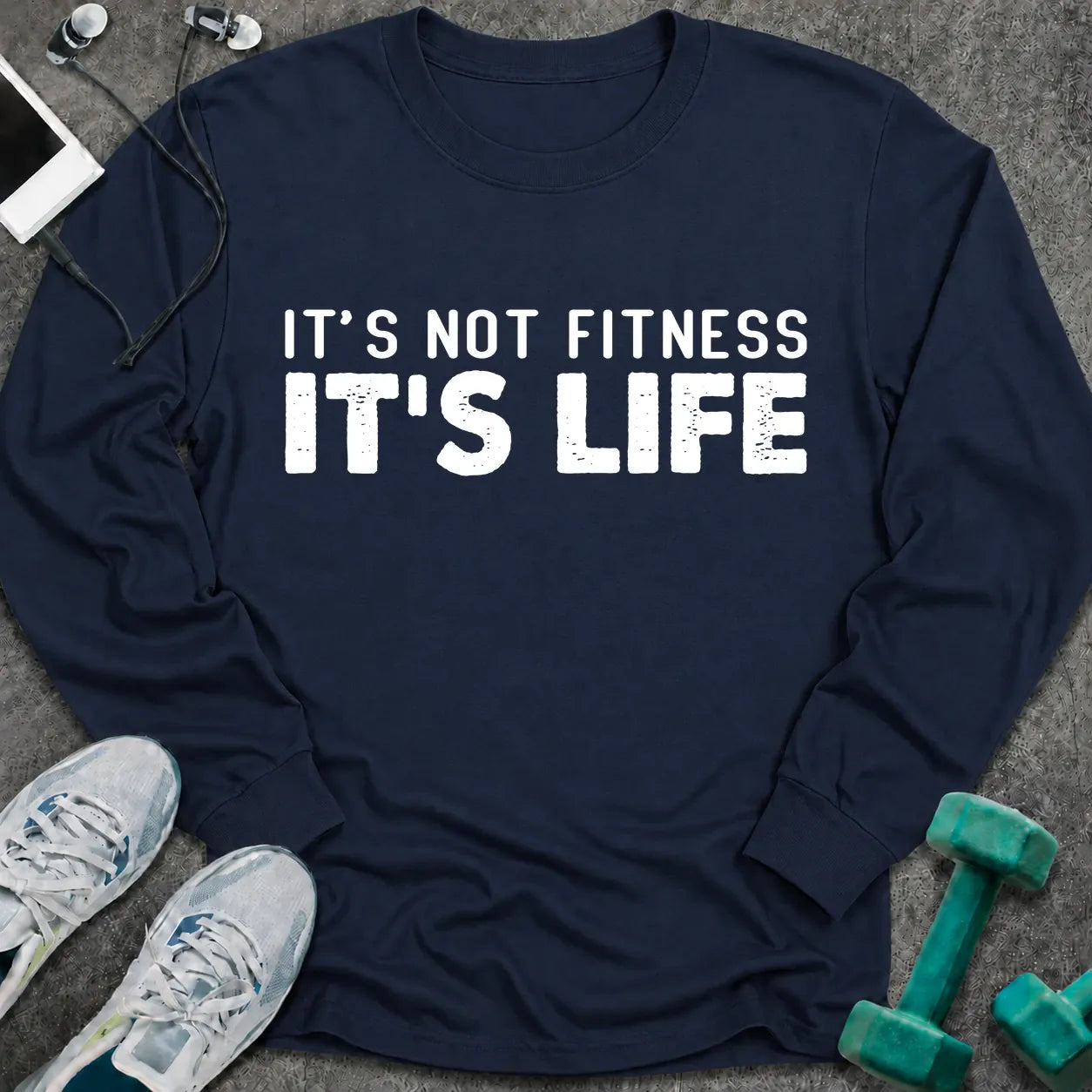 Navy long sleeve tee printed with "It's Not Fitness It's Life" in white