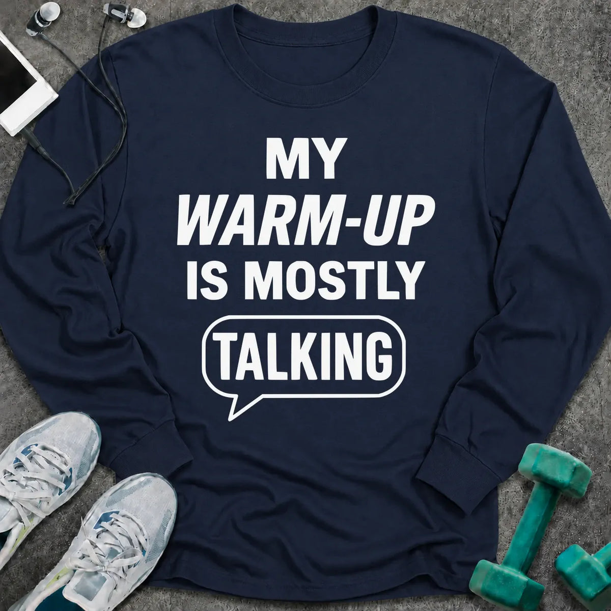 Navy long sleeve tee printed with "My Warm-Up Is Mostly Talking" in white, with a speech bubble around the last word